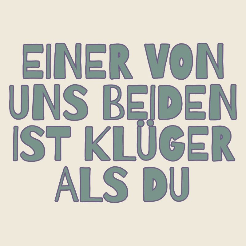 Einer von uns beiden ist klüger als du
