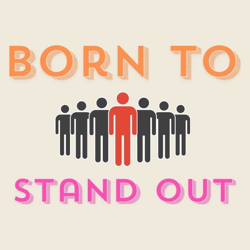"Born to Stand Out."