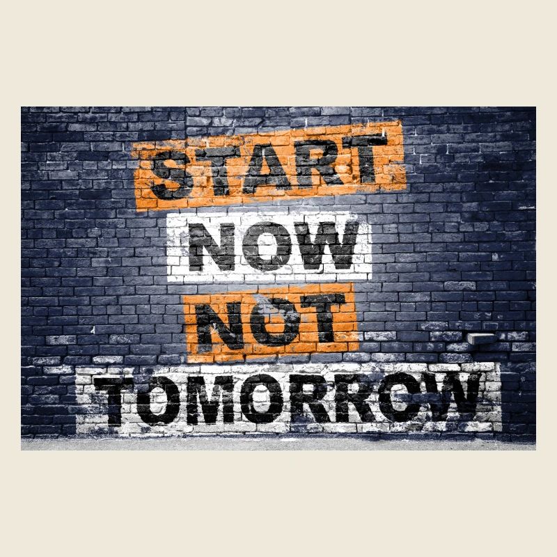 Start Now Not Tomorrow Spruch Schriftzug Graffiti