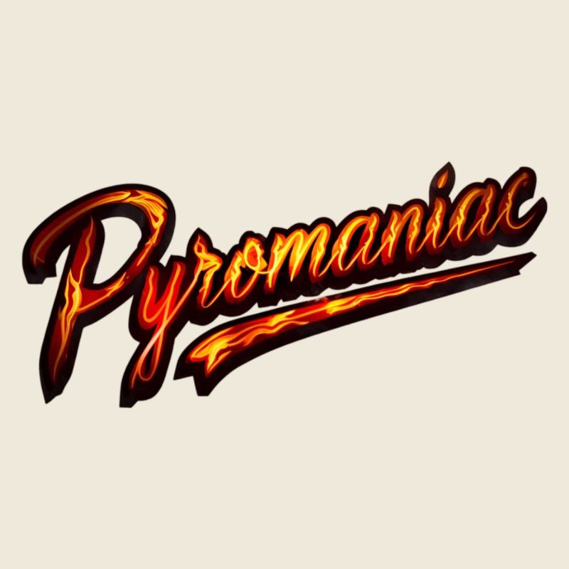 Pyromaniac