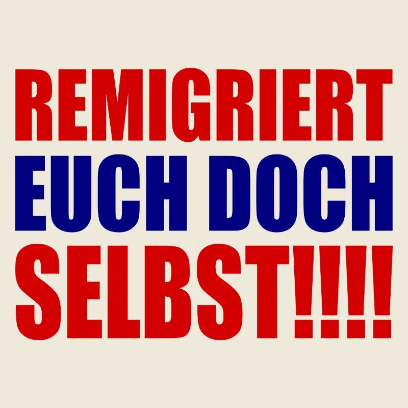 remigriert euch doch selbst