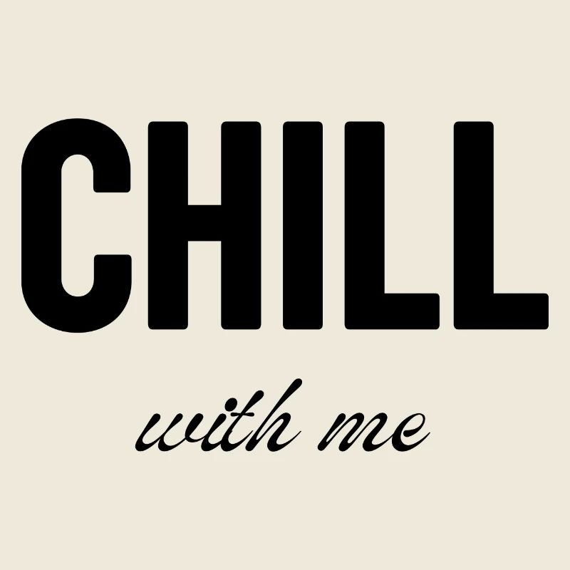 Chill with me