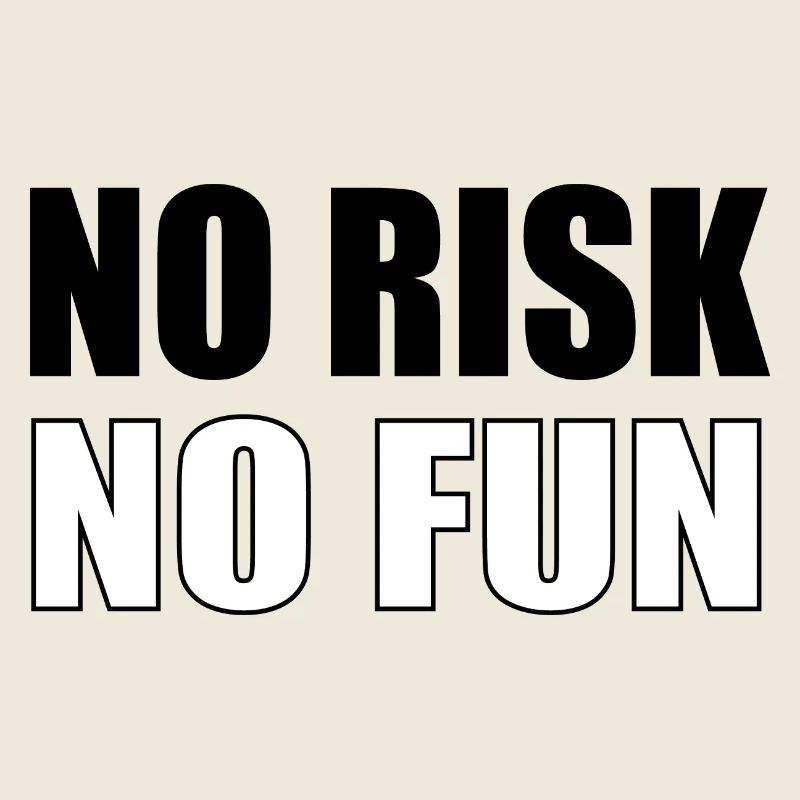 No Risk No Fun