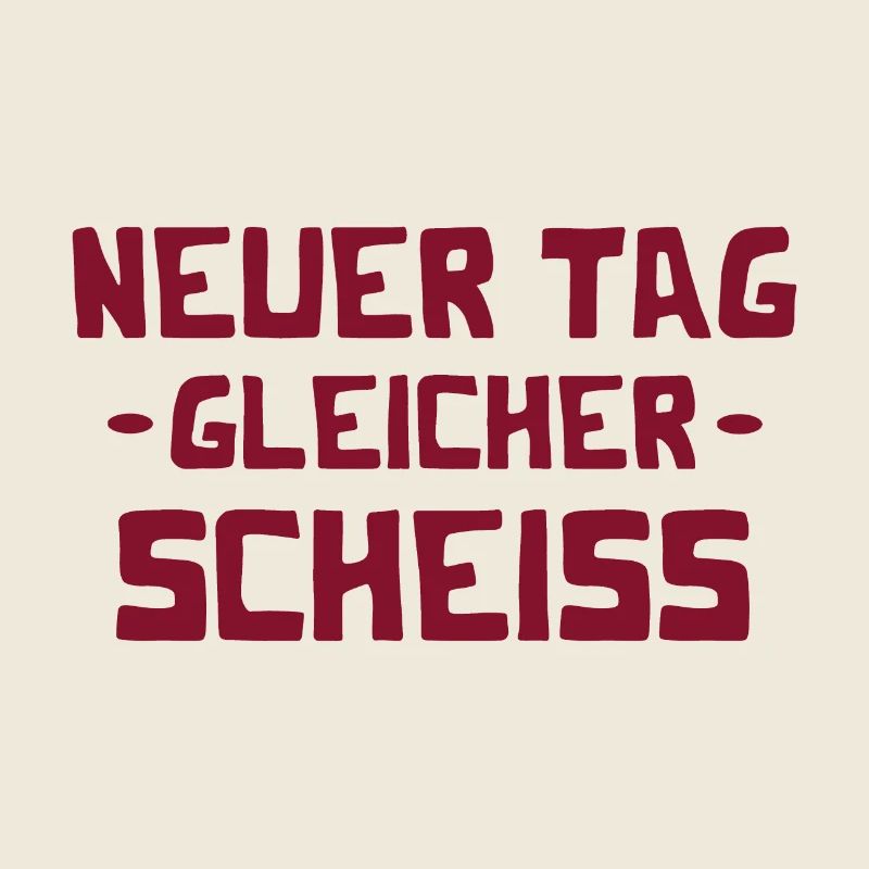 Neuer Tag - Gleicher Scheiss - Scheiß