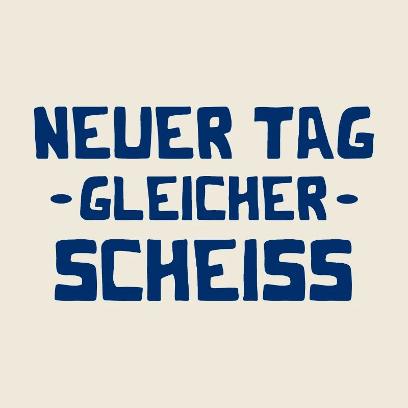 Neuer Tag - Gleicher Scheiss - Scheiß