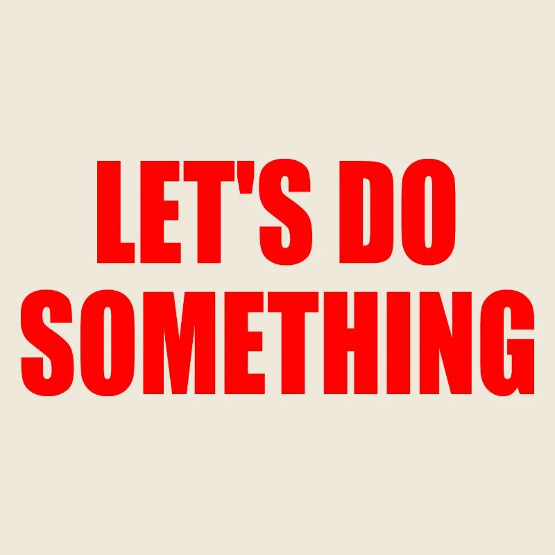 let's do something