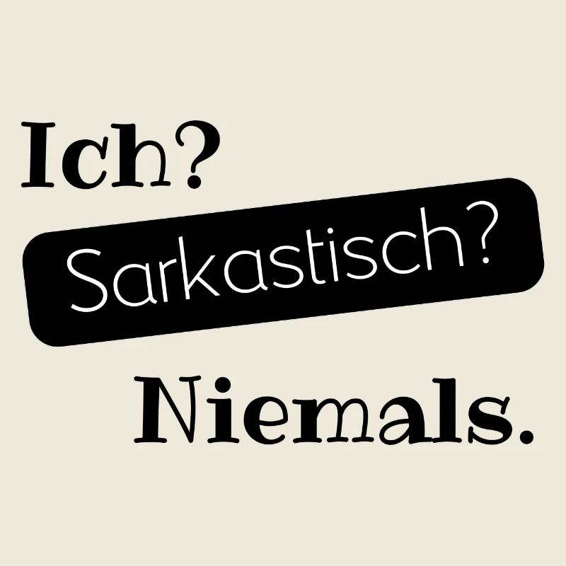 Ich? Sarkastisch? Niemals.