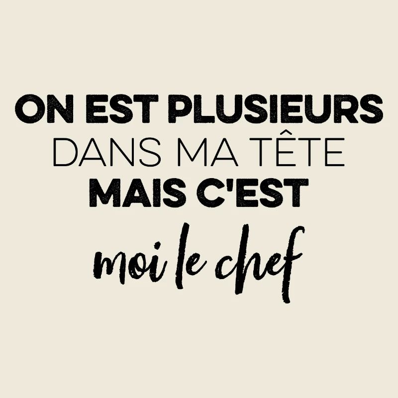 plusieurs dans ma tête mais c'est moi le chef