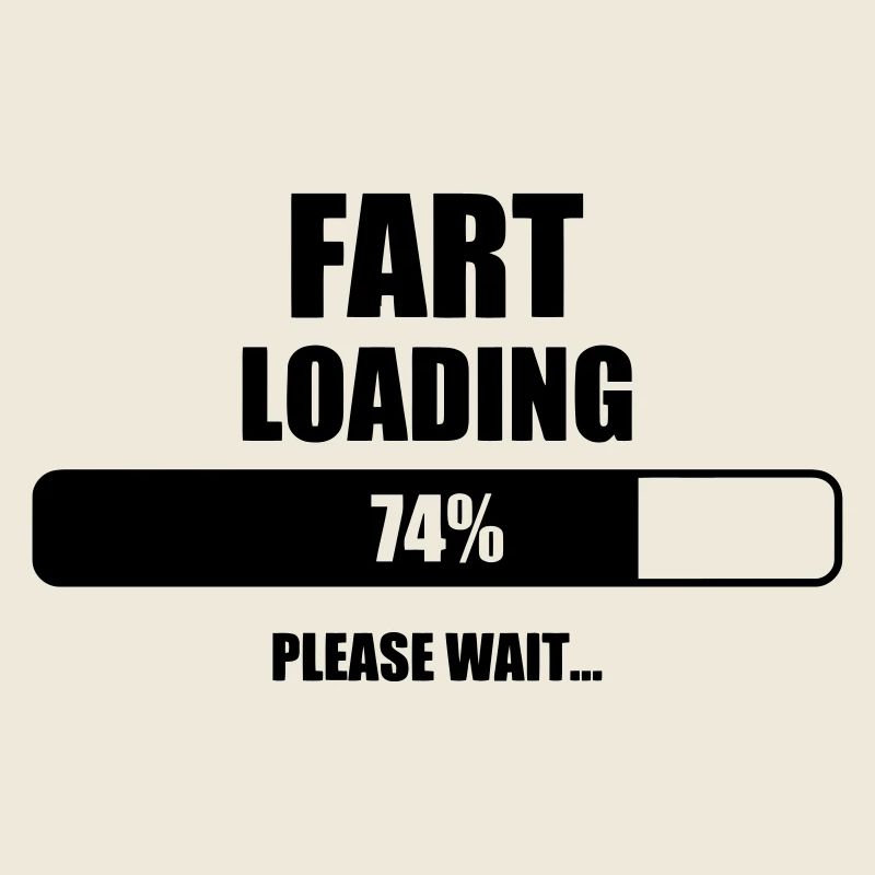 Fart Loading - Humor - Funny - Joke - Friend