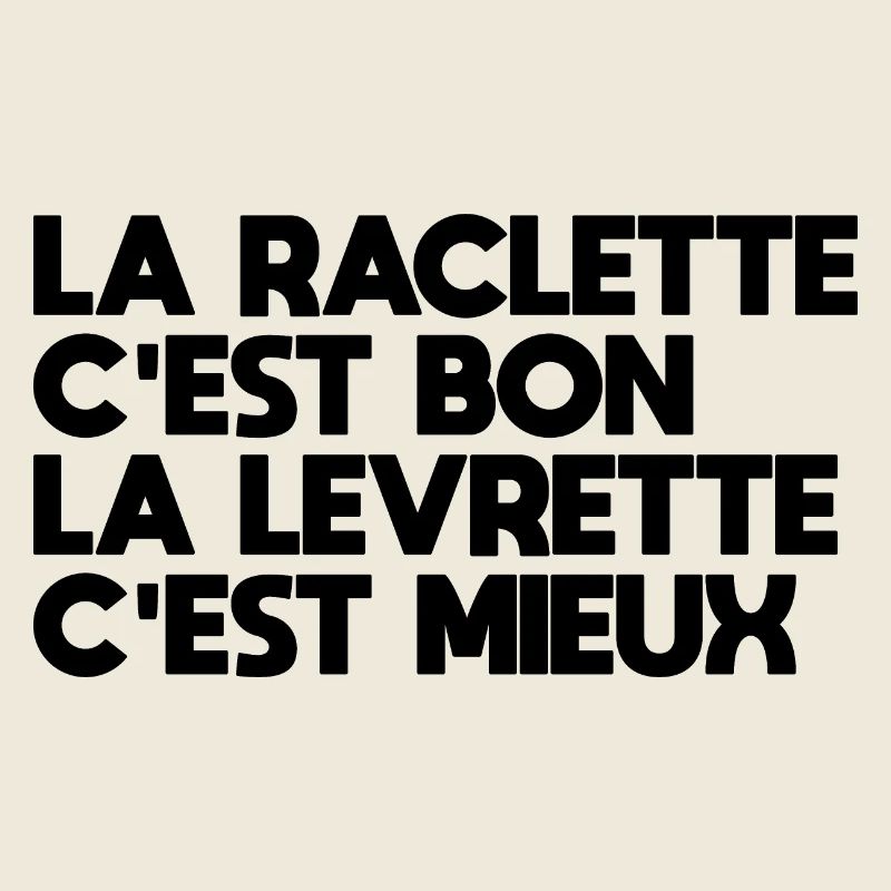 La Raclette C'est Bon La Levrette C'est Mieux
