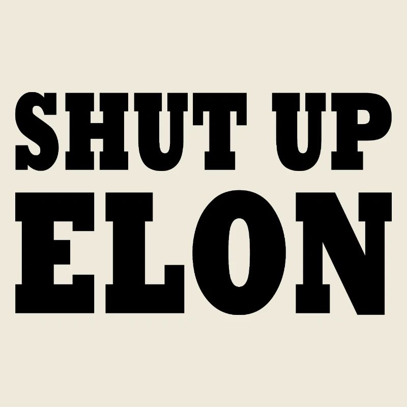 shut up elon