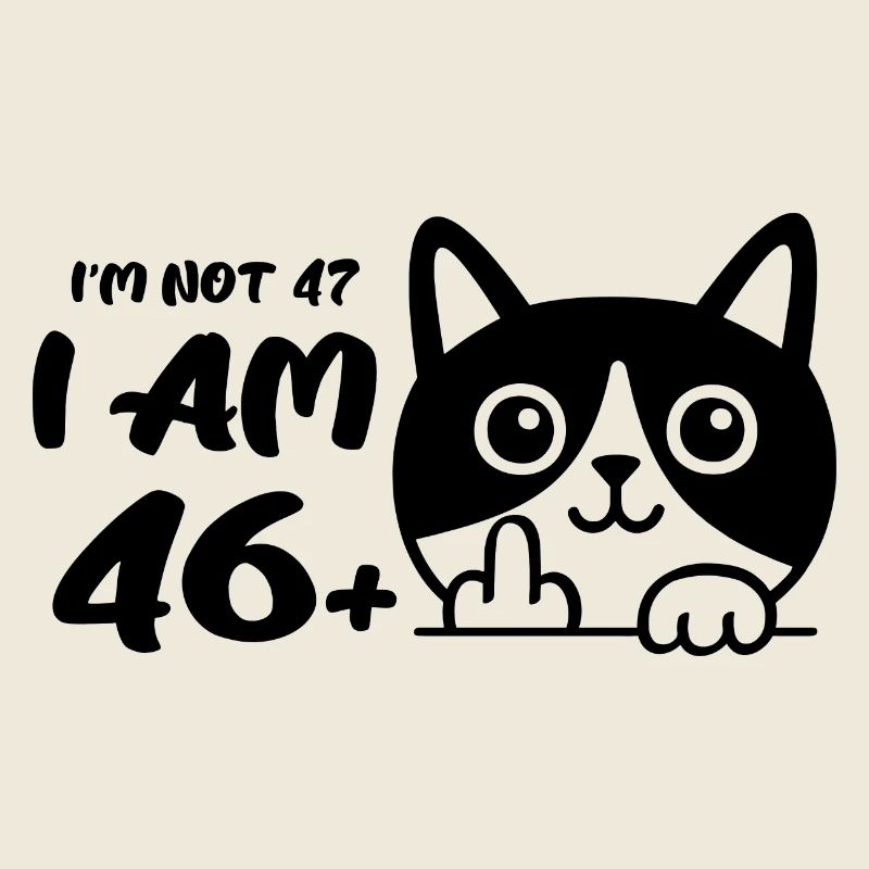 Ich bin nicht 47, ich bin 46 plus 1 Mittelfinger Katze Flip