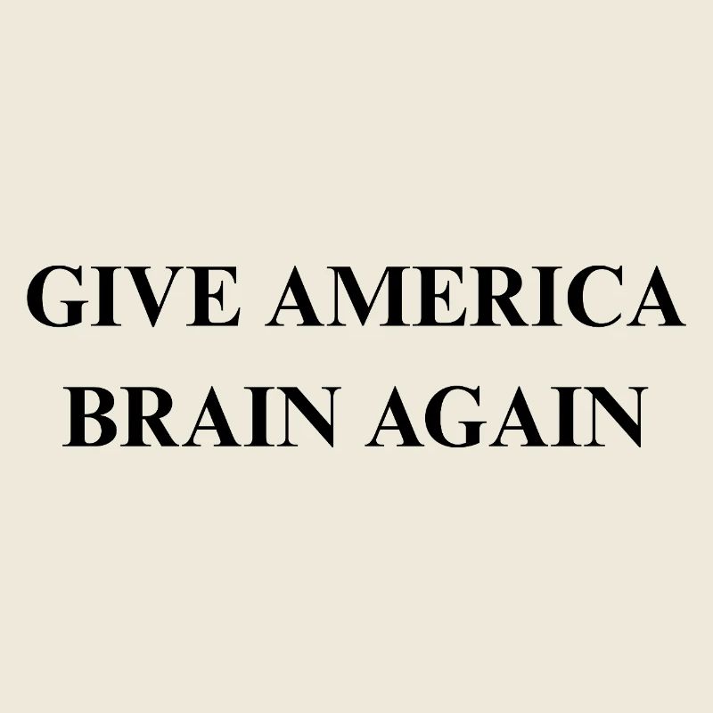 GIVE AMERICA BRAIN AGAIN1