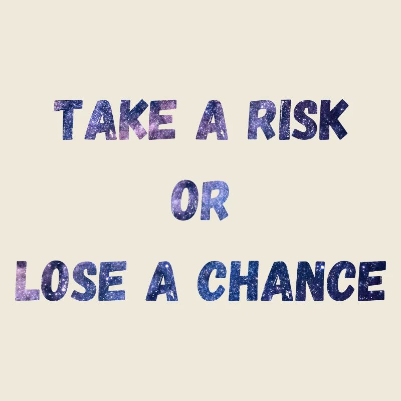 Take a risk or lose a chance
