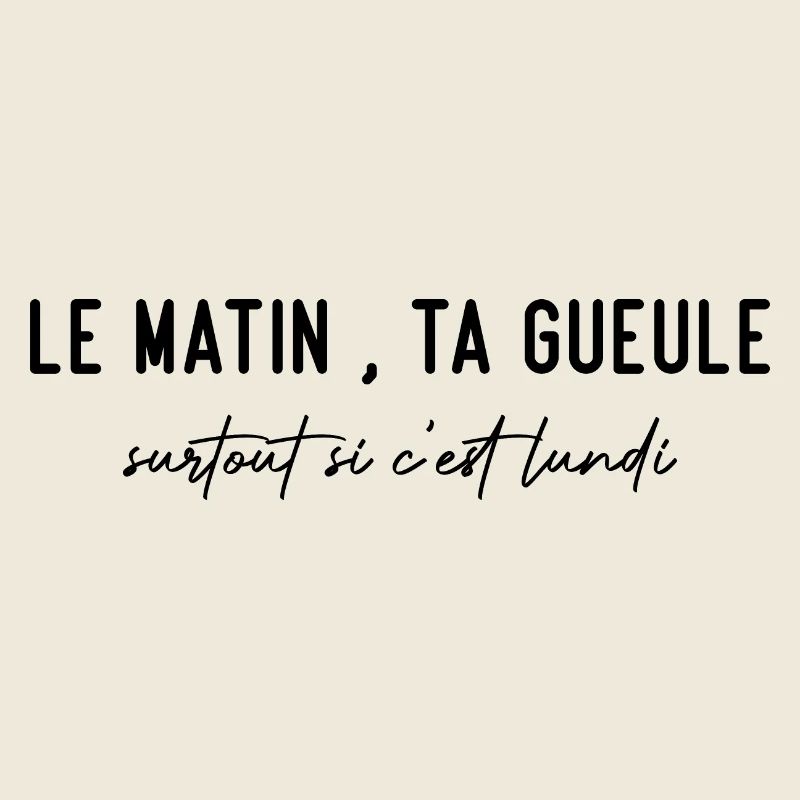 Le matin, ta gueule!