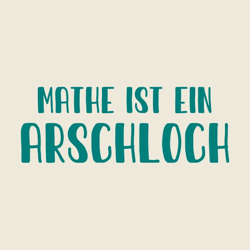 Mathe ist ein Arschloch - Mathematik - Schule