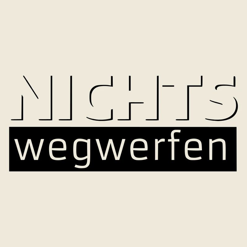 NICHTS wegwerfen