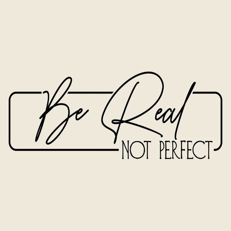 Be Real Not Perfect