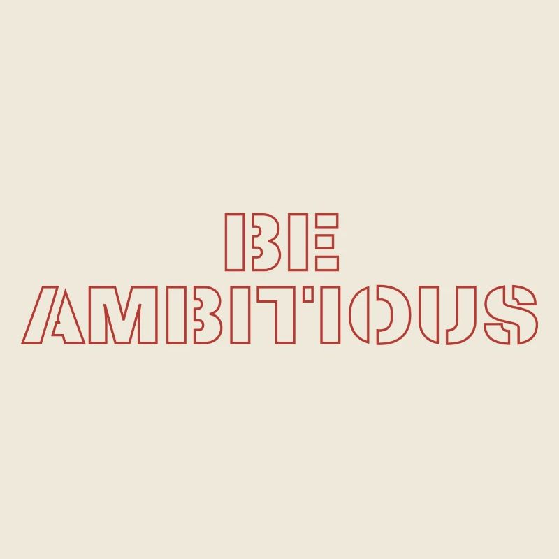 Be ambitious