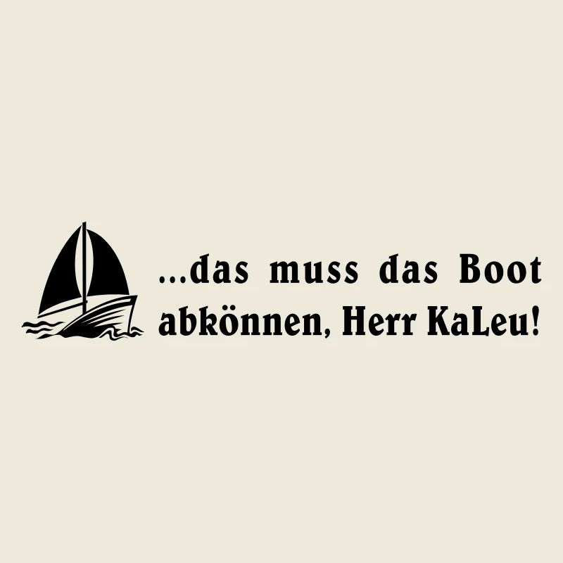 that needs the abkönnen boat, Mr. kaleu!