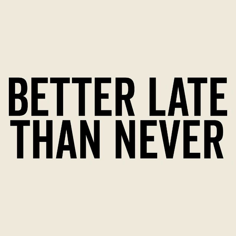 Lieber später als nie
