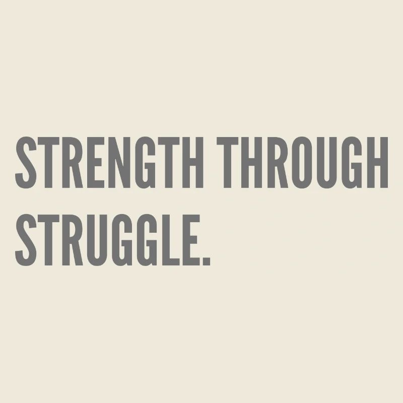 Strength through Struggle.