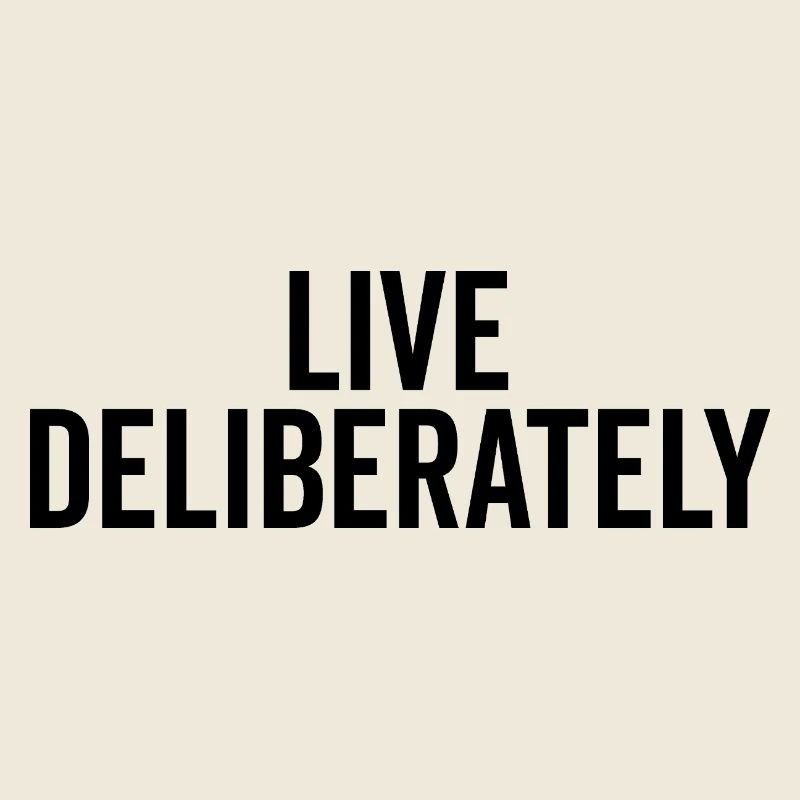 Live Deliberately