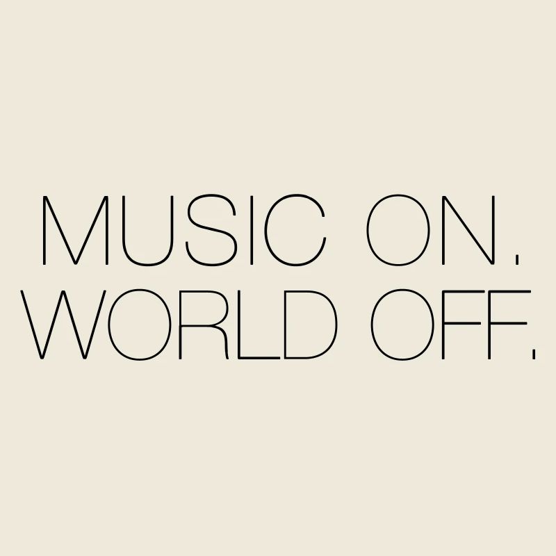 Music On, World Off.