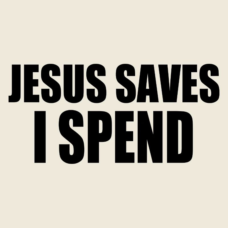 Jesus saves i spend