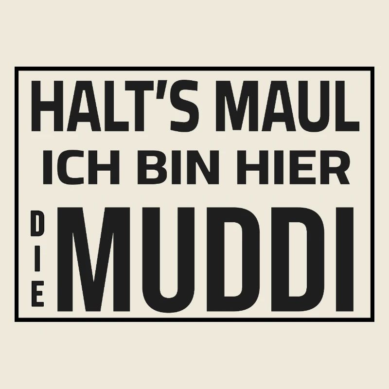 Shut up - I'm the Muddi here