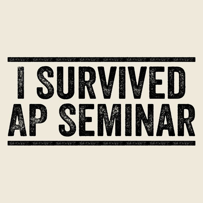 I Survived AP Seminar Sarcastic AP Quote, students