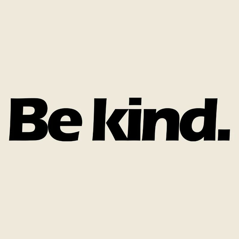 Be kind.