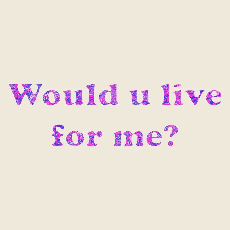 Would u live for me?