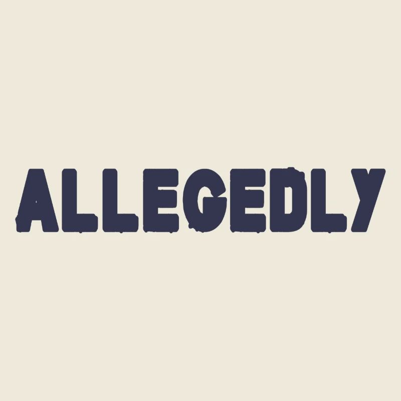 Allegedly