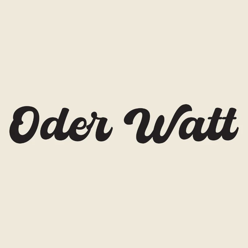 "Oder Watt" Spruch aus dem Ruhrpott