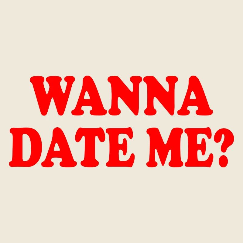 wanna date me