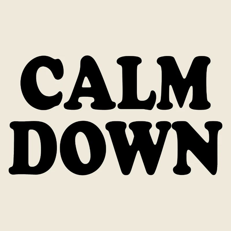 Calm down