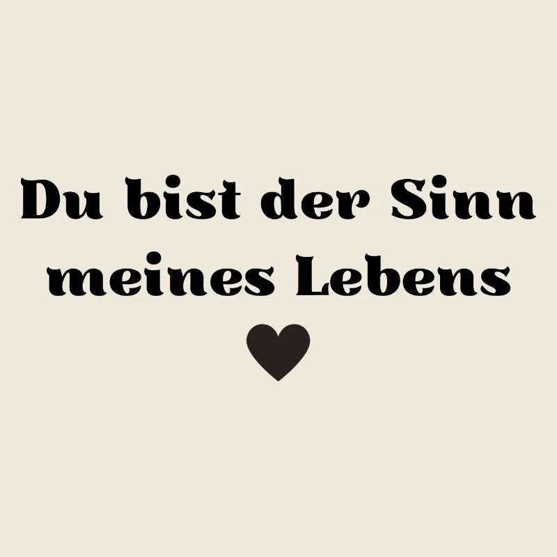 Du bist der Sinn meines Lebens