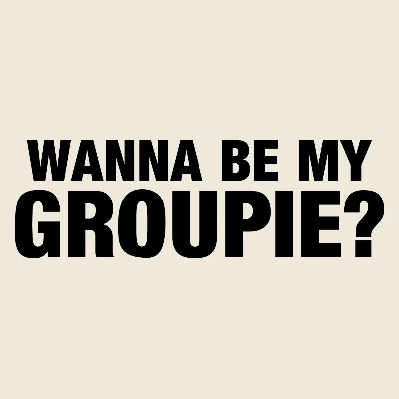Wanna be my groupie?