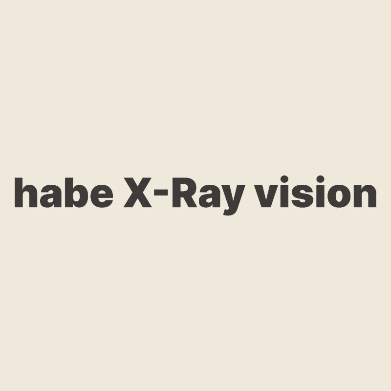 habe X Ray vision