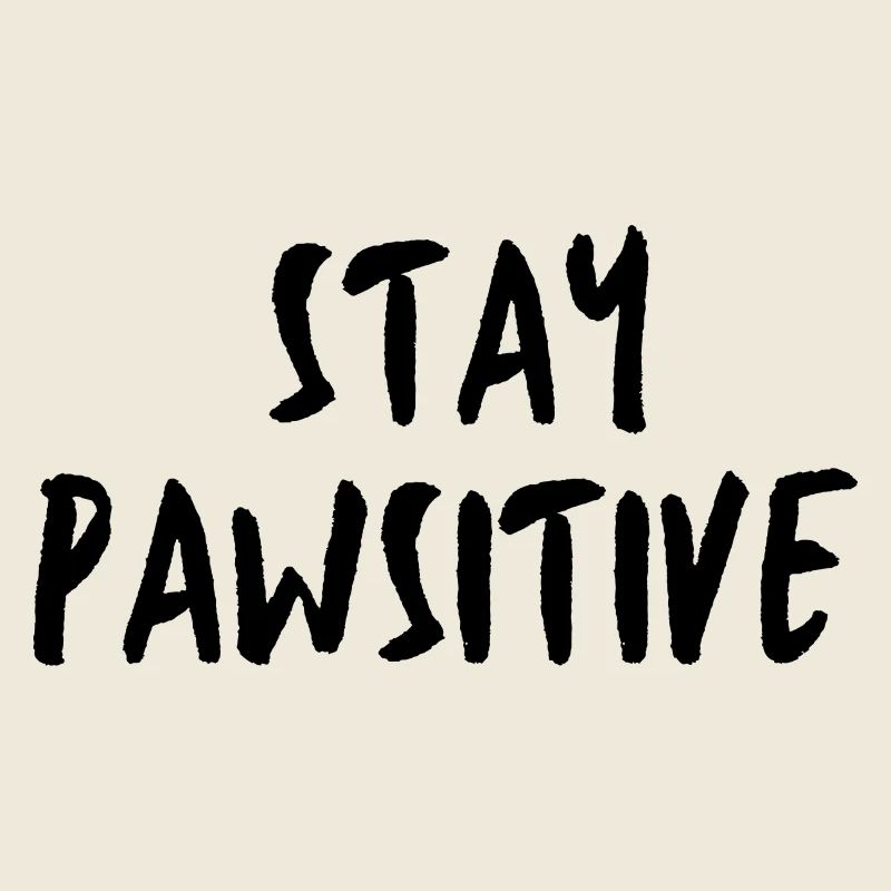 STAY PAWSITIVE