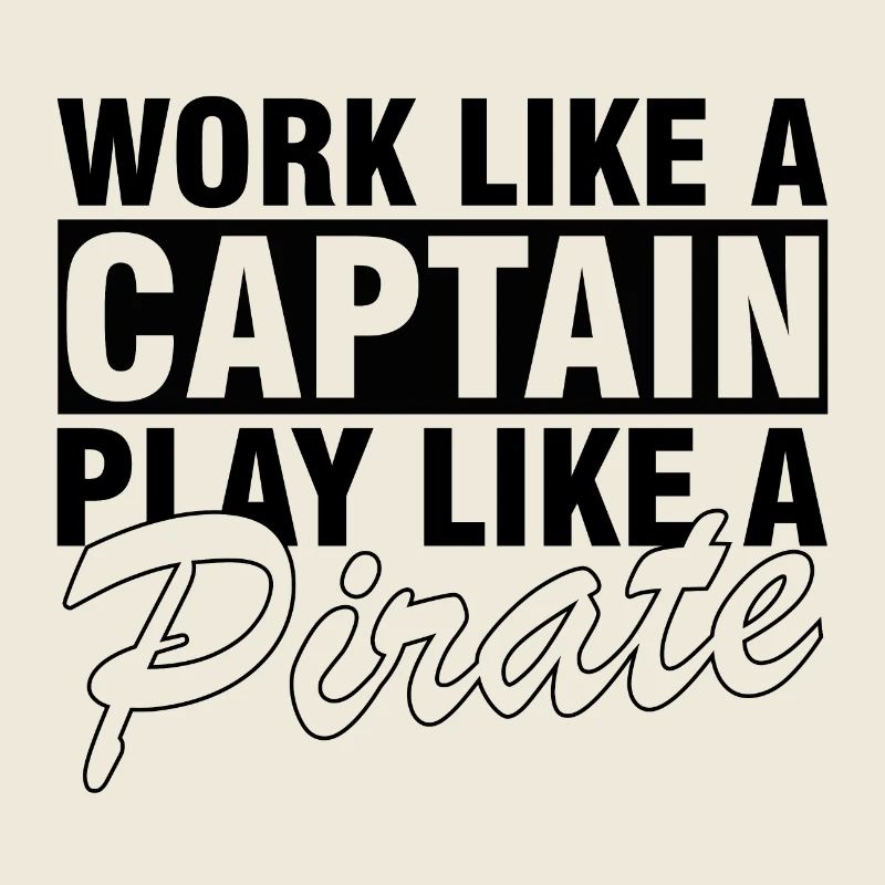 Work like a captain, play like a pirate