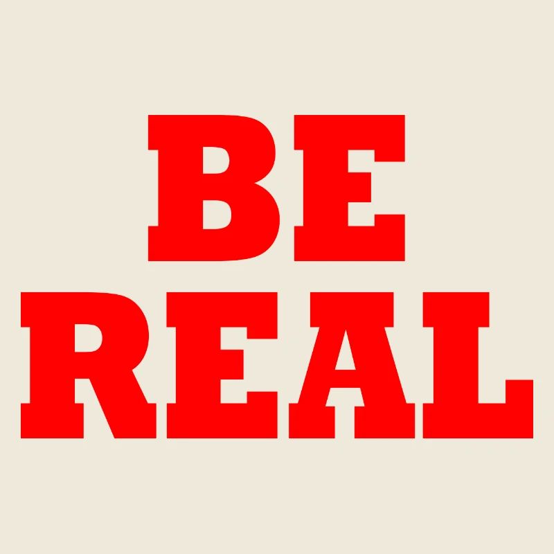 Be real