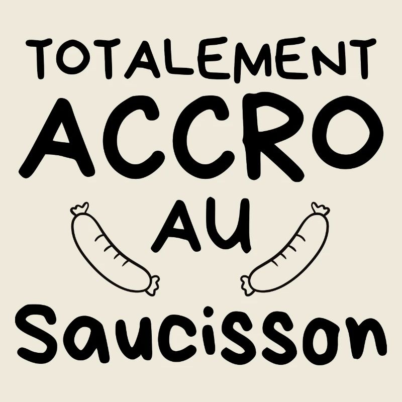 Totalement accro au saucisson