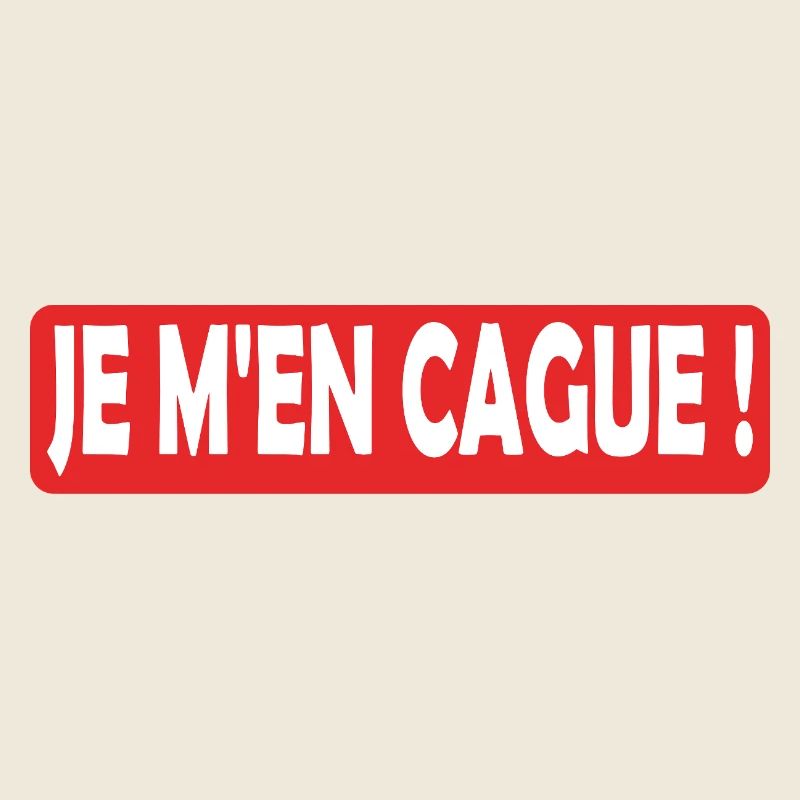 Je m en cague !