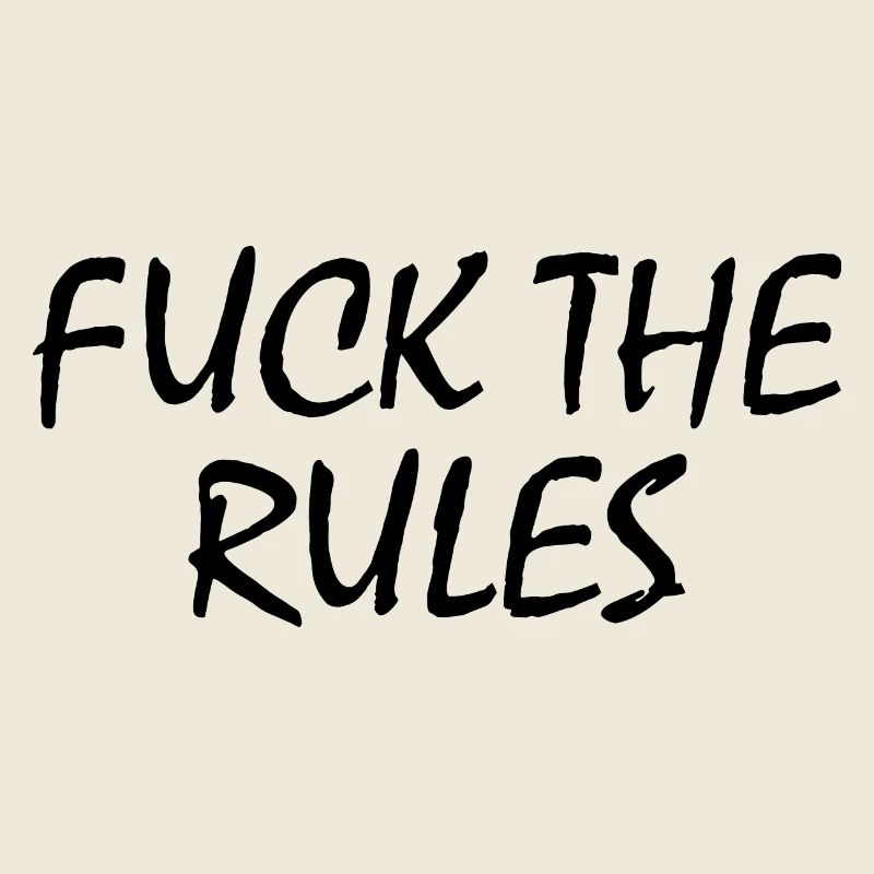 Fuck the rules