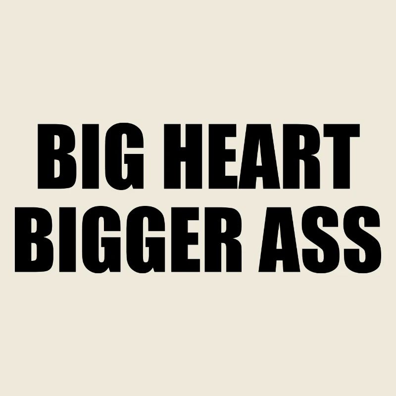 Big heart bigger ass