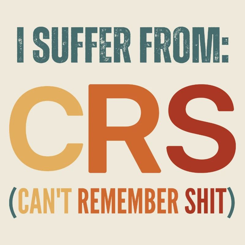 I Suffer From Crs I CanT Remember Shit