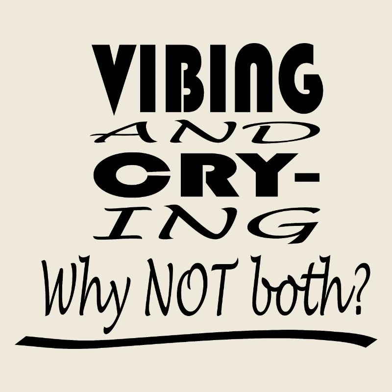 Vibing and Crying, Why NOT both?