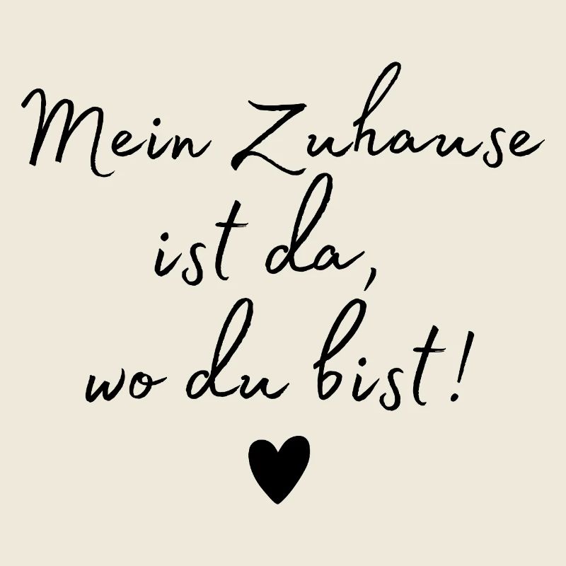 Mein Zuhause ist da, wo du bist. Liebesspruch
